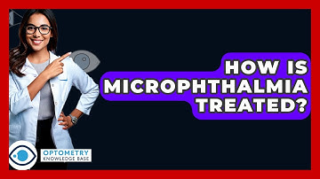 How Is Microphthalmia Treated? - Optometry Knowledge Base