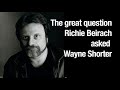 The great question Richie Beirach asked Wayne Shorter