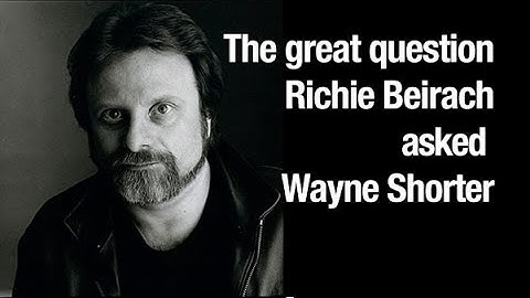 The great question Richie Beirach asked Wayne Shorter