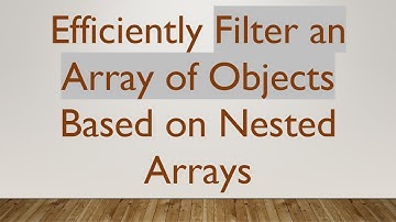 Efficiently Filter an Array of Objects Based on Nested Arrays