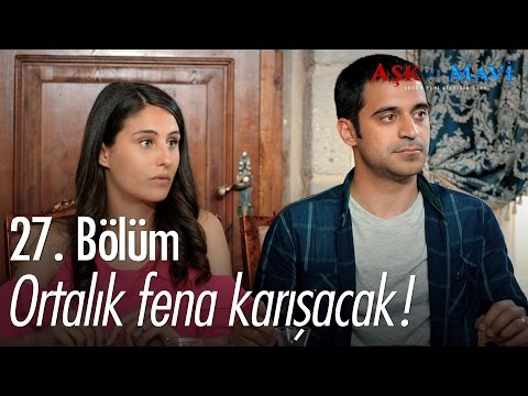 Ortalık fena karışacak! - Aşk ve Mavi 27. Bölüm - atv