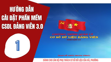 Hướng dẫn tải về cài đặt Phần mềm Cơ sở dữ liệu đảng viên 3.0 | CSDL 3.0