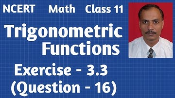 NCERT class 11 math chapter 3 Trigonometric Functions exercise 3.3 question - 16  (Part - 33)