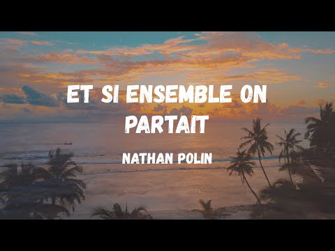 Nathan Polin - Et si ensemble on partait (Lyrics Video)