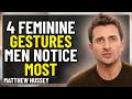 4 Feminine Gestures That Men Can’t Resist Most Women Miss This | Matthew Hussey