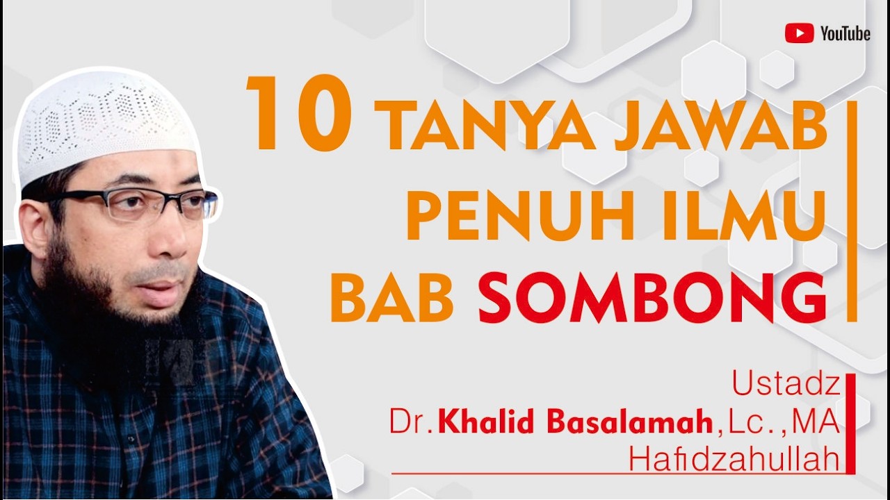 10 TANYA JAWAB PENUH ILMU BAB SOMBONG DAN BANGGA DIRI | Ustadz Khalid Basalamah Hafidzahullah
