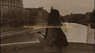 Tertawan Hati X Bawa Dia Kembali