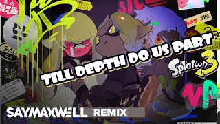 SayMaxWell - Splatoon 3 - Till Depth Do Us Part [Remix]