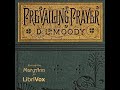 Prevailing Prayer:  What Hinders It? by Dwight L. MOODY read by MaryAnn | Full Audio Book
