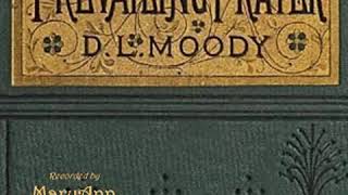 Prevailing Prayer:  What Hinders It? by Dwight L. MOODY read by MaryAnn | Full Audio Book