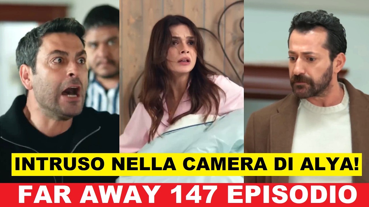 Far Away 147 Episodio anticipazioni in italiano Canale 5