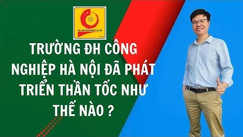 Trường ĐH Công nghiệp Hà Nội đã phát triển THẦN TỐC như thế nào ?