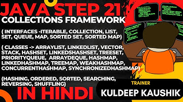Step21 - JAVA Collections framework: Complete, Codes, best practices, Interview Q/A, 0 to Hero