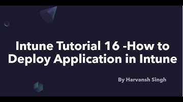 Intune Tutorial 16 -How to Deploy Application in Intune