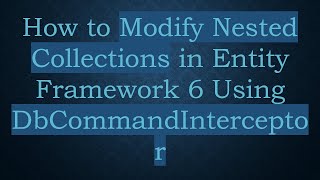 How to Modify Nested Collections in Entity Framework 6 Using DbCommandInterceptor