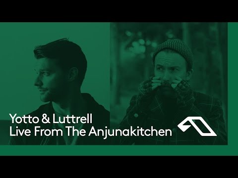 Yotto and Luttrell: Live From The Anjunakitchen - Yotto and Luttrell: Live From The Anjunakitchen