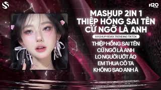 Mashup Hot TikTok - Thiệp Hồng Sai Tên x Cứ Ngỡ Là Anh - Thôi Hết Rồi Những Tháng Ngày Remix TikTok