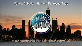 Camila Cabello - Havana Ft. Young Thug [3D Audio] (((Use earphoneS)))