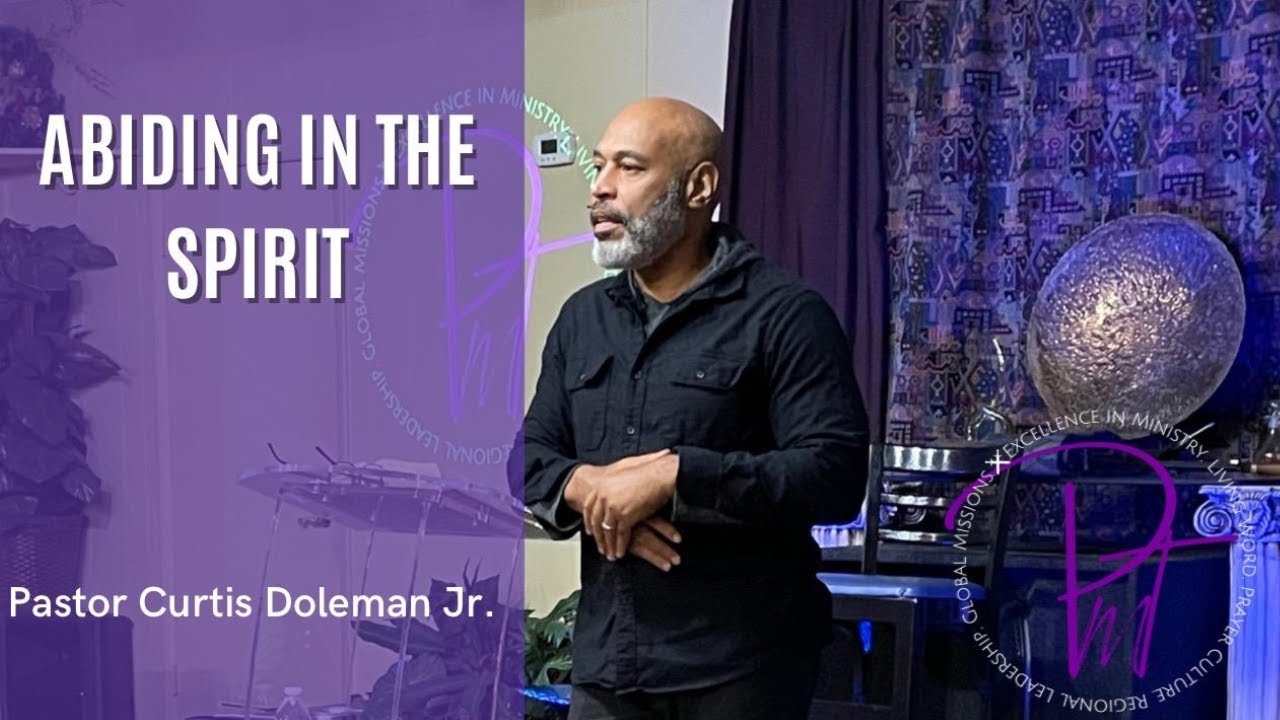 ABIDING IN THE SPIRIT - Pastor Curtis Doleman Jr - YouTube