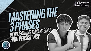Mastering the 3 Phases of Objections & Managing High Persistency | Closerz Academy