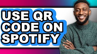 How to Use Qr Code on Spotify - Easy Guide
