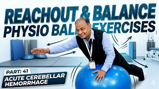 Part: 41: Reachout on Physio Ball: Dynamic Balance Exercises: Acute Cerebellar Hemorrhage Patients