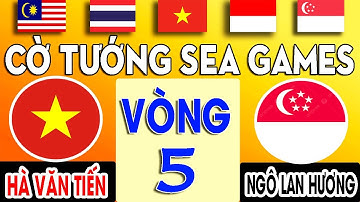 VÒNG 5 - HÀ VĂN TIẾN ( VIỆT NAM ) vs NGÔ LAN HƯƠNG ( SINGAPORE ) | CỜ TƯỚNG SEA GAMES 31