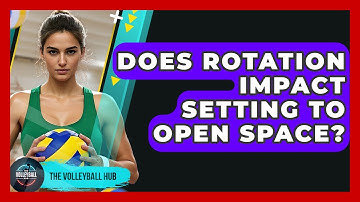 Does Rotation Impact Setting To Open Space? - The Volleyball Hub