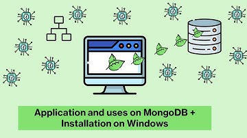 Application and uses of MongoDB and Installation on Windows