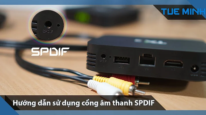 Hướng dẫn sử dụng cổng âm thanh SPDIF trên Android TV Box