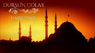 İlahi Müzik - Dursun Çolak - Yakar Aşk-ı İlahi - Hasretinle Resimi