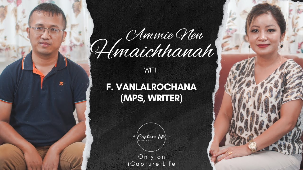 F. VanlalRochana (MPS, Writer) | Ammie Nen Hmaichhanah | Episode 22