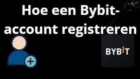 Hoe een Bybit-account registreren – volledige gids