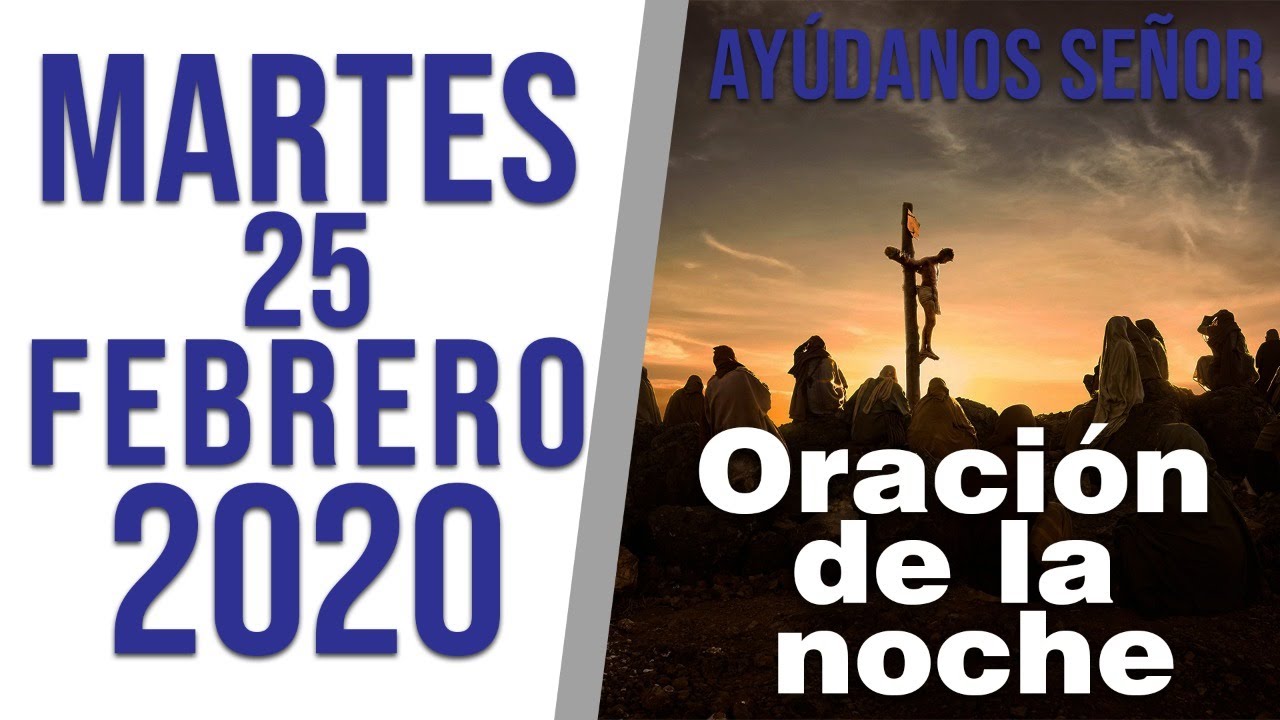 Oracion de la noche de hoy martes 25 de febrero del 2020 / Ayúdanos ...