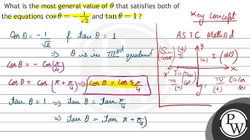 What is the most general value of \( \theta \) that satisfies both of the equations \( \cos \the...