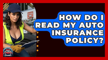 How Do I Read My Auto Insurance Policy? - Auto Coverage Explained
