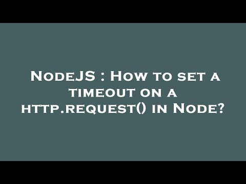 NodeJS : How to set a timeout on a http.request() in Node?