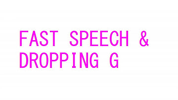 Fast speech: dropping G in English