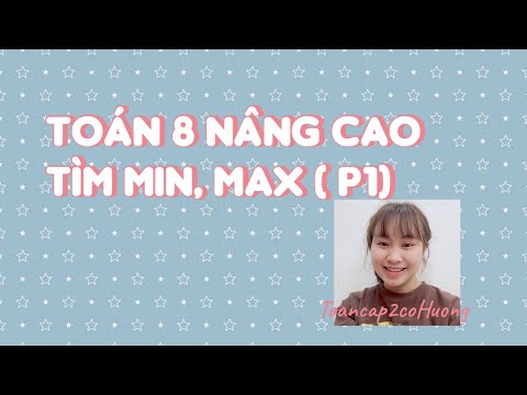 Video TOÁN NÂNG CAO LỚP 8 | TÌM GTLN, GTNN ( Min, Max) CỦA... - YouTube