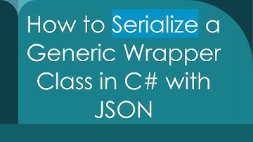 How to Serialize a Generic Wrapper Class in C#  with JSON