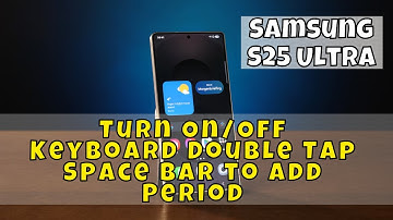 Samsung S25 Ultra: How to Turn On/Off Keyboard Double Tap Space Bar to Add Period