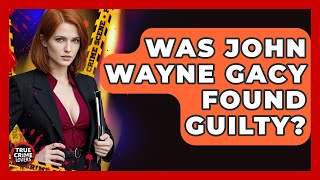 Was John Wayne Gacy Found Guilty? - True Crime Lovers