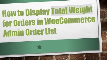 How to Display Total Weight for Orders in WooCommerce Admin Order List