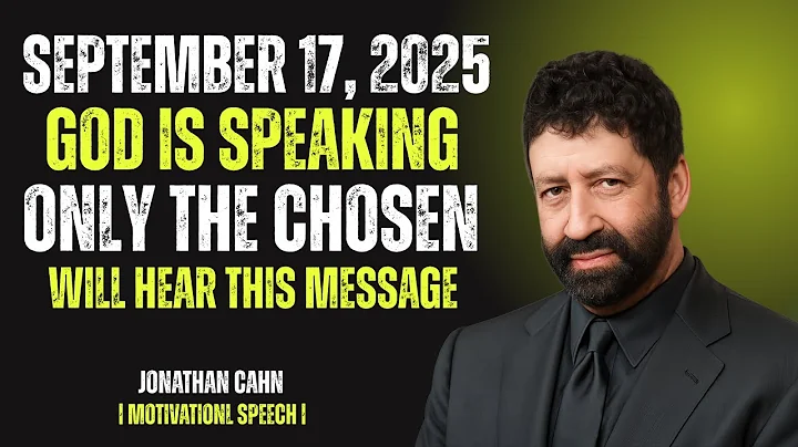 GOD IS SPEAKING ONLY THE CHOSEN WILL HEAR THIS MESSAGE SEPTEMBER 17, 2025 || JONATHAN CAHN || SPEECH