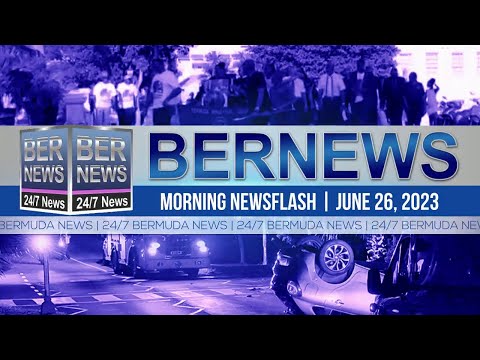 Bermuda Newsflash For Monday, June 26, 2023