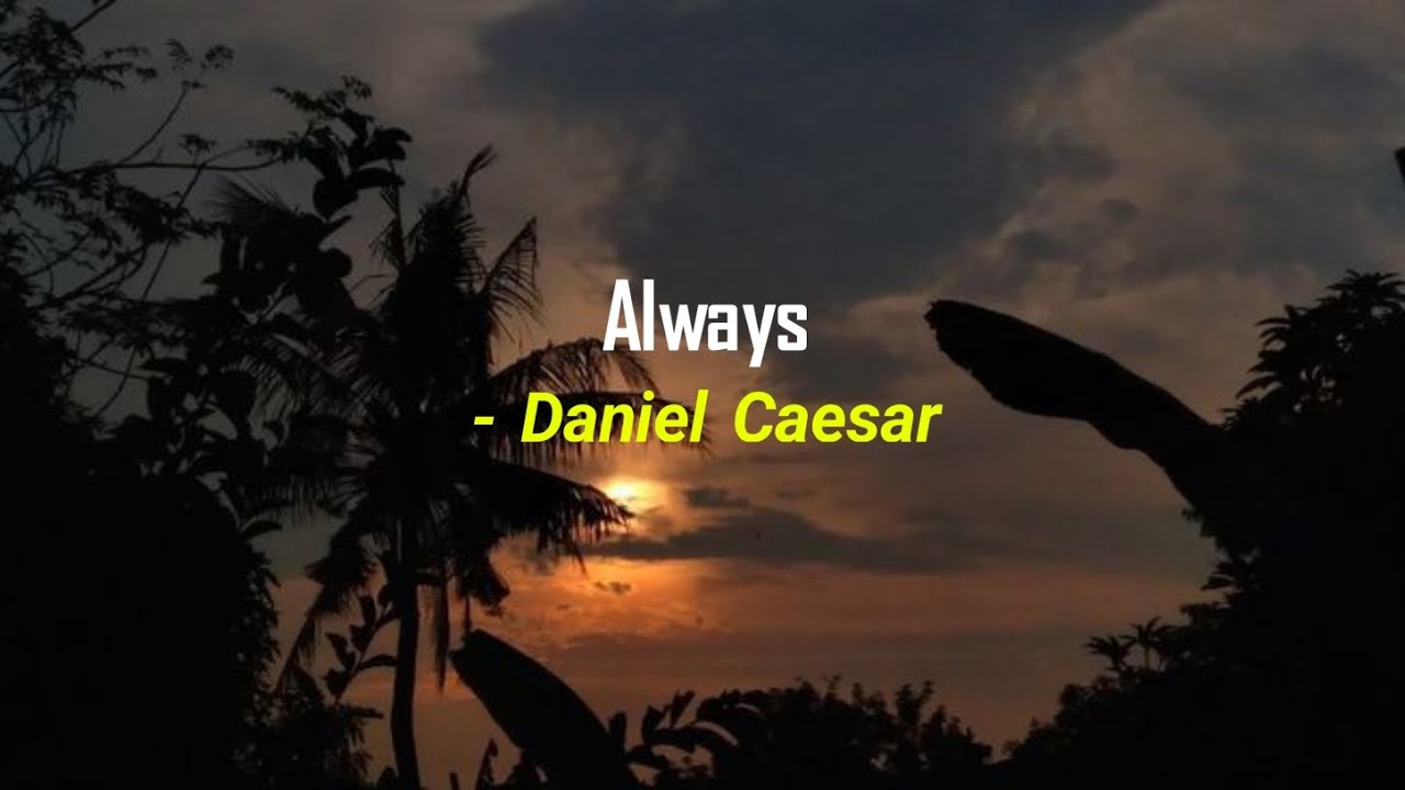 Always - Daniel Caesar [Lyrics + Terjemahan] - YouTube