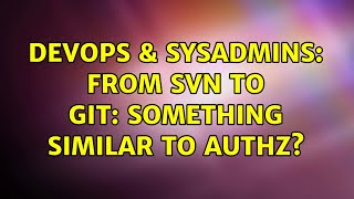 DevOps & SysAdmins: From SVN to GIT: Something similar to authz? (2 Solutions!!) Profile