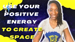 Use Your Positive Energy to Create Space with Your Presence