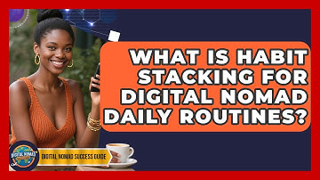 What Is Habit Stacking For Digital Nomad Daily Routines? - Digital Nomad Success Guide