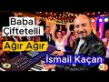 Baba Çiftetelli Ağır Ağır İsmail Kaçan